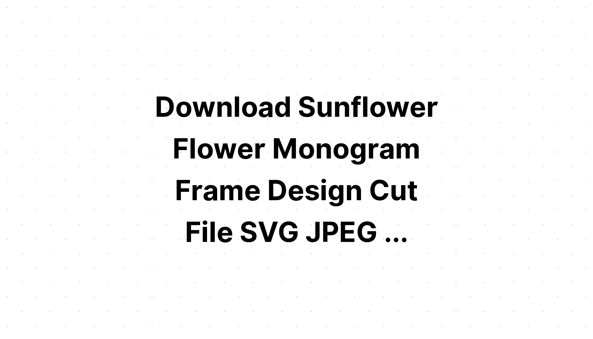 Download Sunflowers Monogram Frame? SVG File